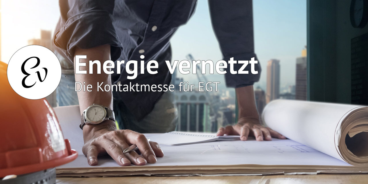 Energie vernetzt – die Kontaktmesse für EGT geht in die zweite Runde